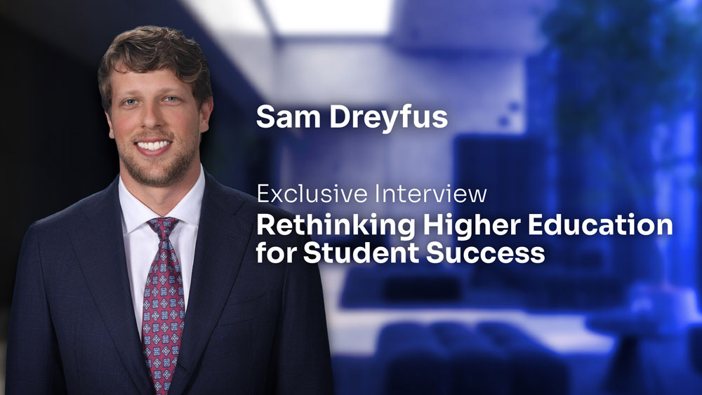 Sam Dreyfus Exclusive Interview Rethinking Higher Education for Student Success
