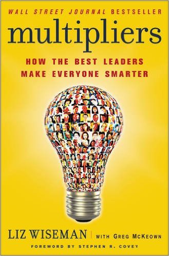 Multipliers: How the Best Leaders Make Everyone Smarter