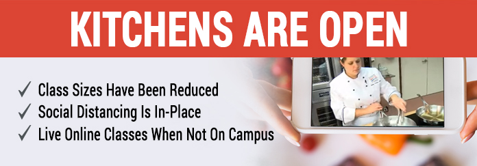 Kitchens Are Open, Class Sizes have been reduced, social distancing is in-place, live online classes when not on campus