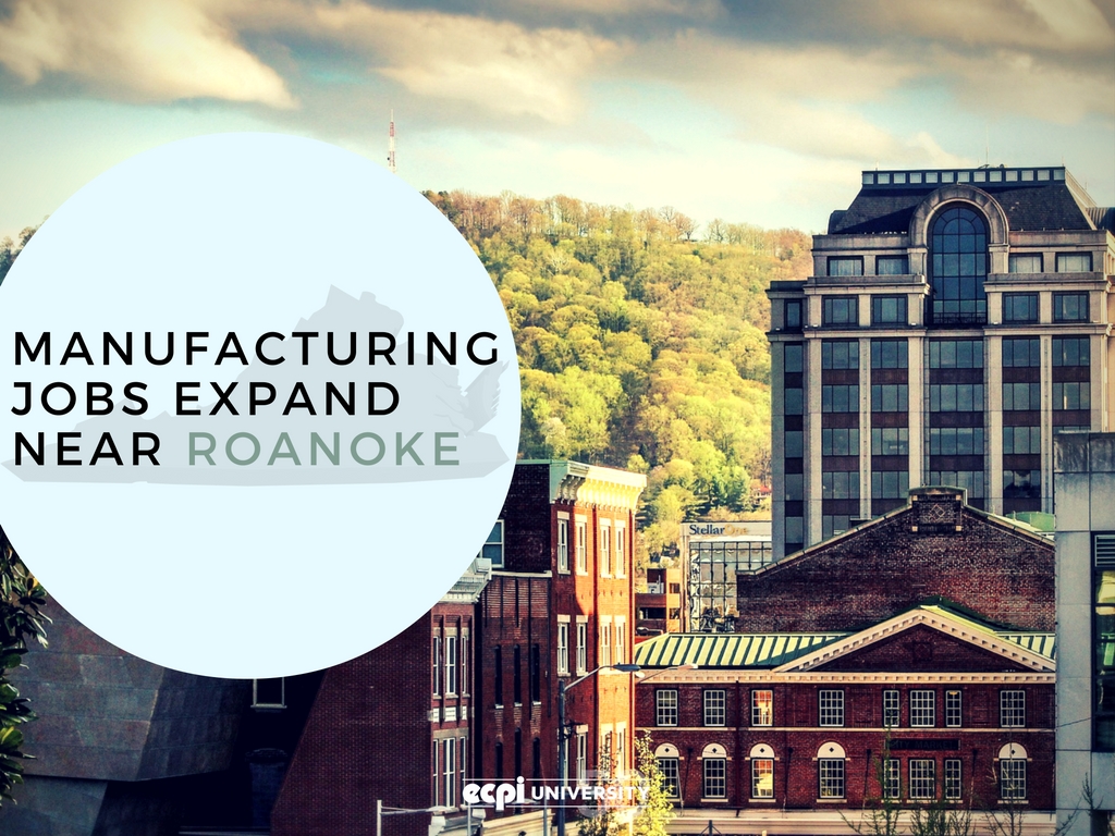 Manufacturing Jobs Expand Near Roanoke, Virginia | ECPI University 