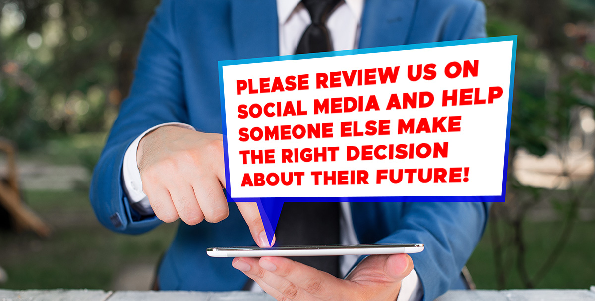 Please review us on social media and help someone else make the right decision about their future
