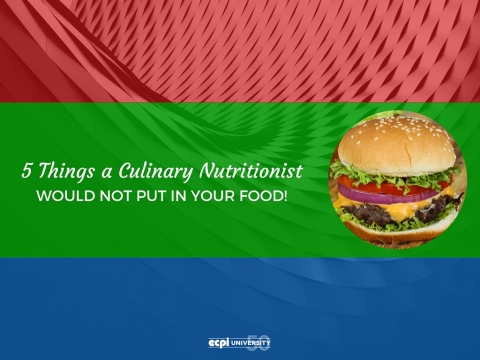5 Things a Culinary Nutritionist Wouldn’t Put in Your Food | ECPI Unviersity