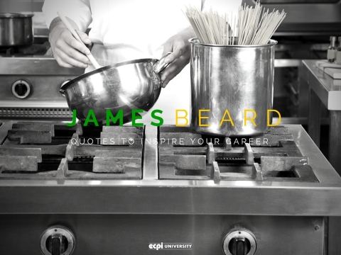 6 James Beard Quotes Sure to Inspire Your Culinary Arts Career