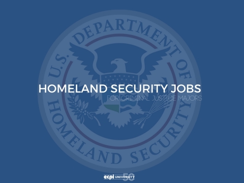 Homeland Security Jobs for Criminal Justice Degree Graduates