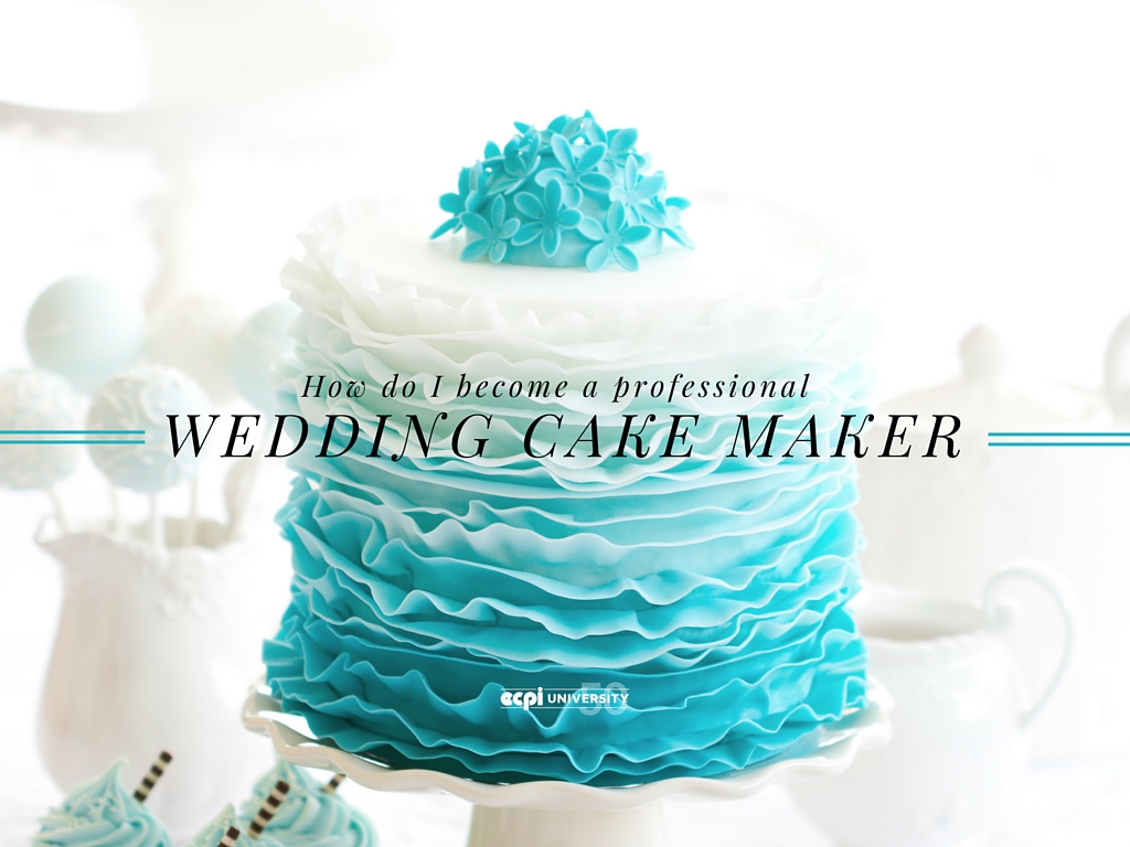 How Do I Become a Professional Wedding Cake Maker? | Culinary School ECPI University